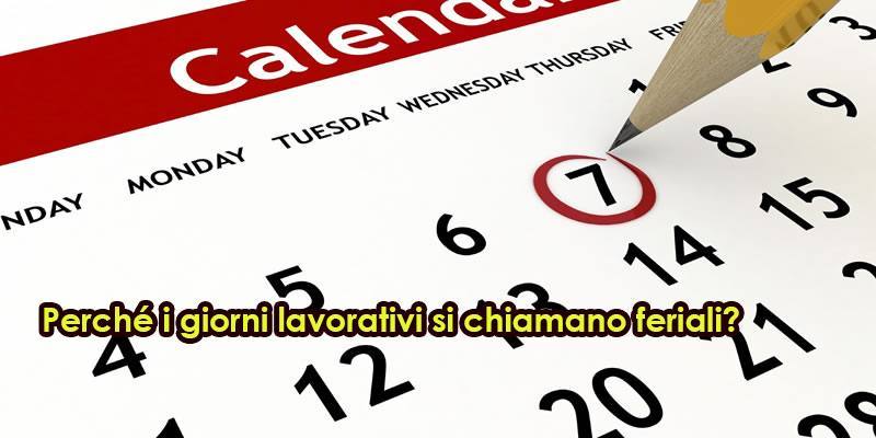 Perché i giorni lavorativi si chiamano feriali?